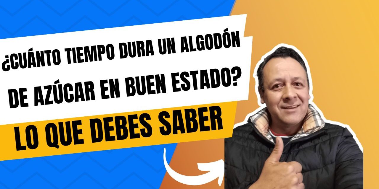 ¿Cuánto tiempo dura un algodón de azúcar en buen estado?